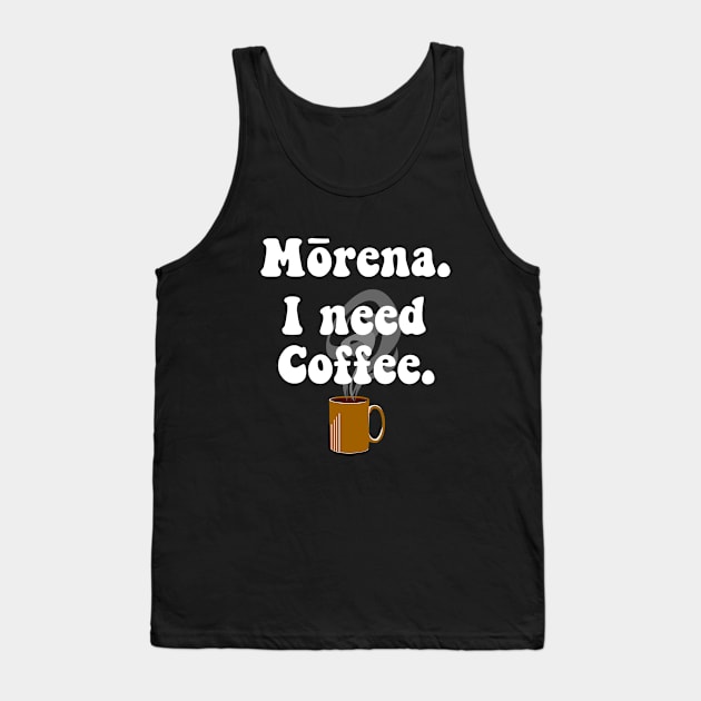 Morena. I Need Coffee. Tank Top by toz-art